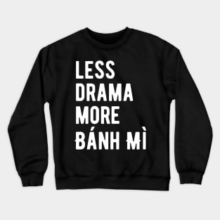 Less Drama More Bánh mì Crewneck Sweatshirt